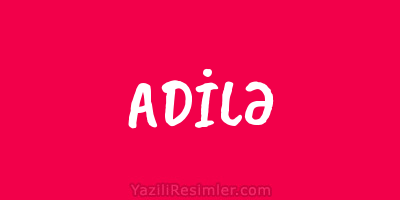 ADİLƏ