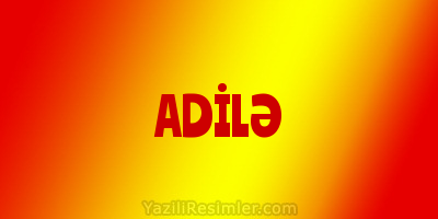 ADİLƏ