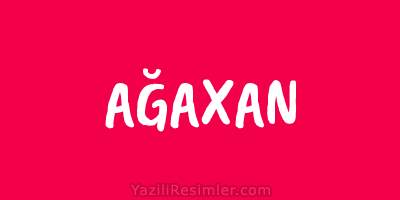 AĞAXAN