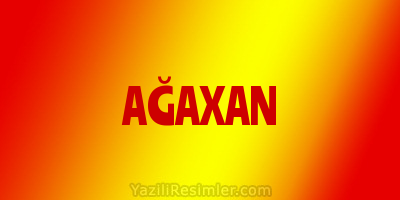 AĞAXAN