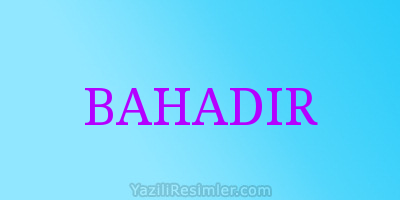 BAHADIR