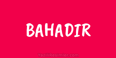 BAHADIR