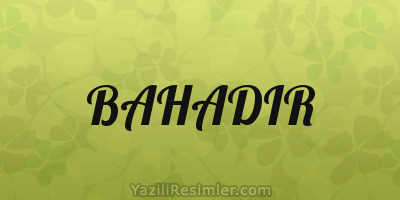 BAHADIR