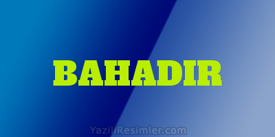 BAHADIR