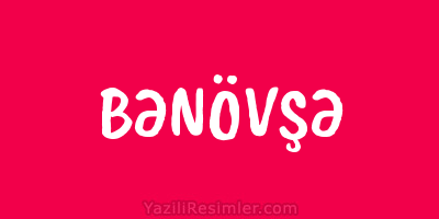 BƏNÖVŞƏ