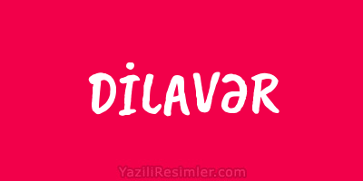 DİLAVƏR