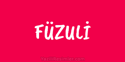 FÜZULİ