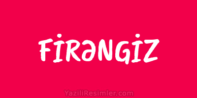 FİRƏNGİZ