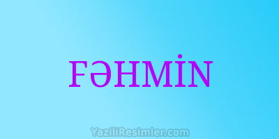 FƏHMİN