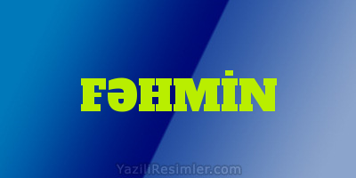 FƏHMİN