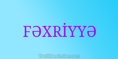 FƏXRİYYƏ