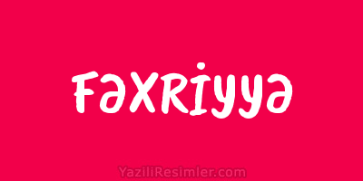 FƏXRİYYƏ