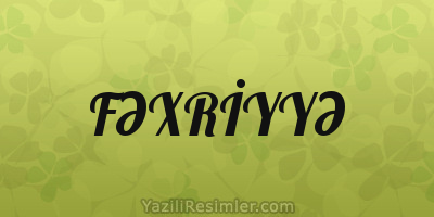 FƏXRİYYƏ