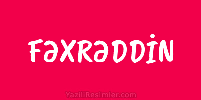 FƏXRƏDDİN