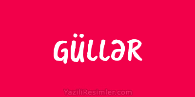 GÜLLƏR