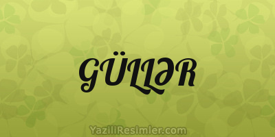 GÜLLƏR