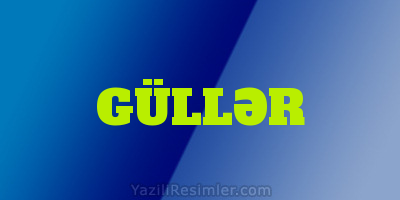 GÜLLƏR