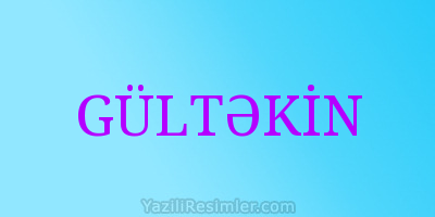 GÜLTƏKİN