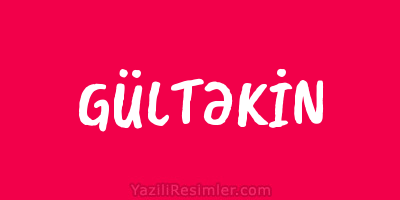 GÜLTƏKİN