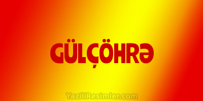 GÜLÇÖHRƏ