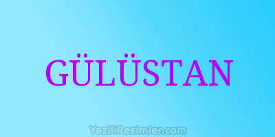 GÜLÜSTAN