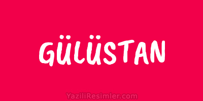 GÜLÜSTAN