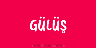 GÜLÜŞ