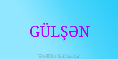 GÜLŞƏN