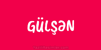 GÜLŞƏN