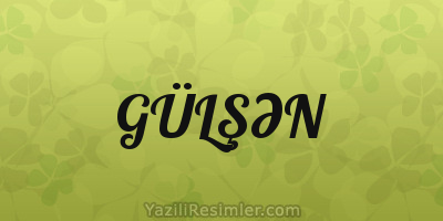 GÜLŞƏN