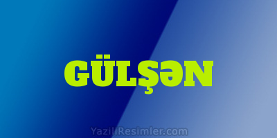 GÜLŞƏN