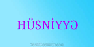 HÜSNİYYƏ