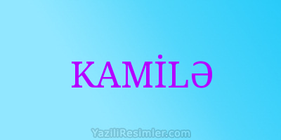 KAMİLƏ