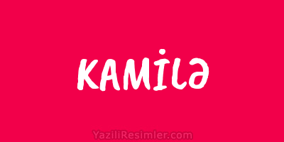 KAMİLƏ