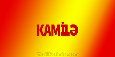 KAMİLƏ