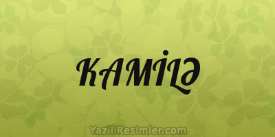 KAMİLƏ