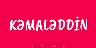 KƏMALƏDDİN