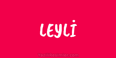 LEYLİ