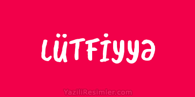 LÜTFİYYƏ