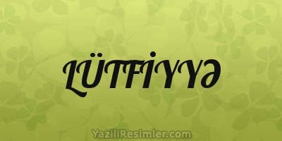 LÜTFİYYƏ