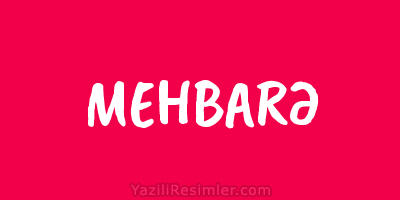 MEHBARƏ