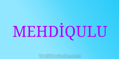 MEHDİQULU