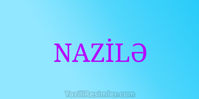 NAZİLƏ