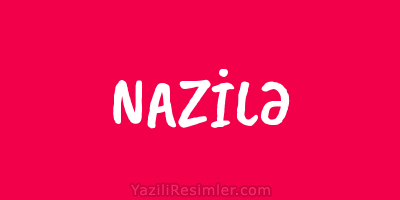 NAZİLƏ