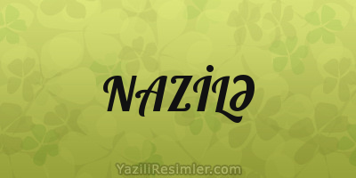 NAZİLƏ