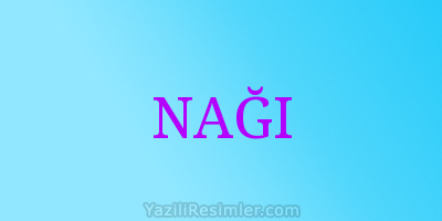 NAĞI