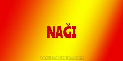 NAĞI