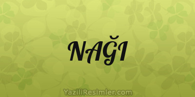 NAĞI