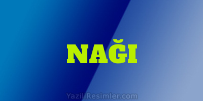 NAĞI