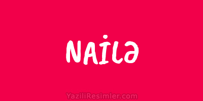 NAİLƏ